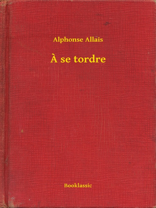 Title details for A se tordre by Alphonse Allais - Available